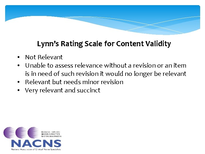 Lynn’s Rating Scale for Content Validity • Not Relevant • Unable to assess relevance Lynn’s Rating Scale for Content Validity • Not Relevant • Unable to assess relevance