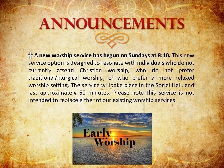 ╬ A new worship service has begun on Sundays at 8: 10. This new