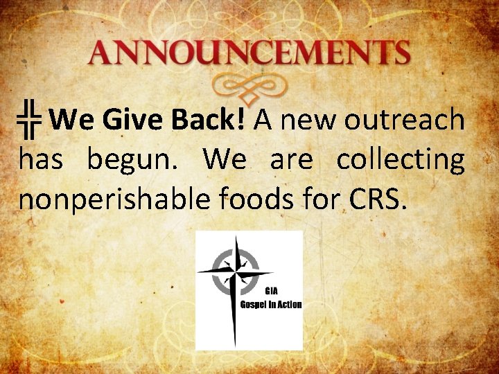 ╬ We Give Back! A new outreach has begun. We are collecting nonperishable foods