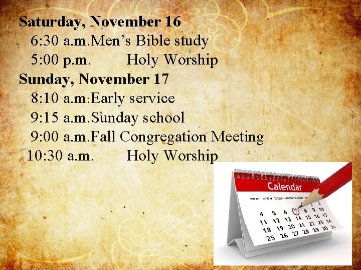 Saturday, November 16 6: 30 a. m. Men’s Bible study 5: 00 p. m.