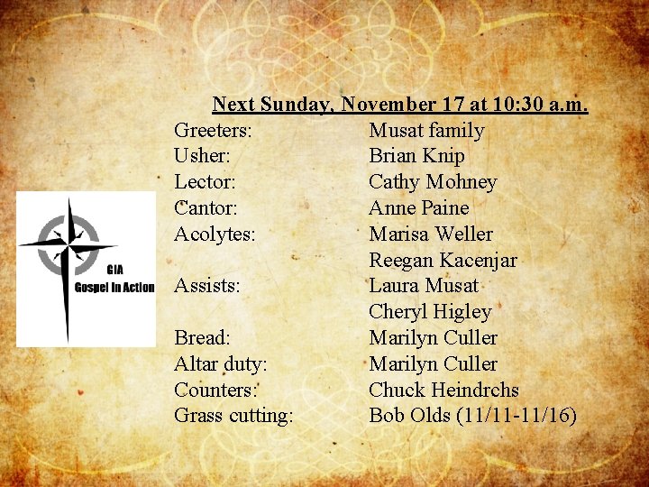Next Sunday, November 17 at 10: 30 a. m. Greeters: Musat family Usher: Brian