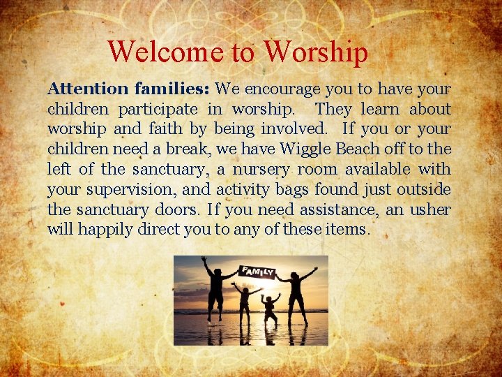 Welcome to Worship Attention families: We encourage you to have your children participate in