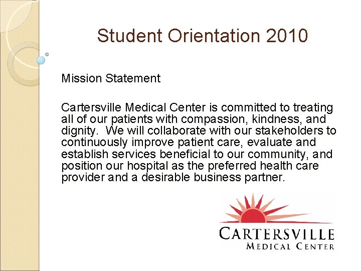 Student Orientation 2010 Mission Statement Cartersville Medical Center is committed to treating all of