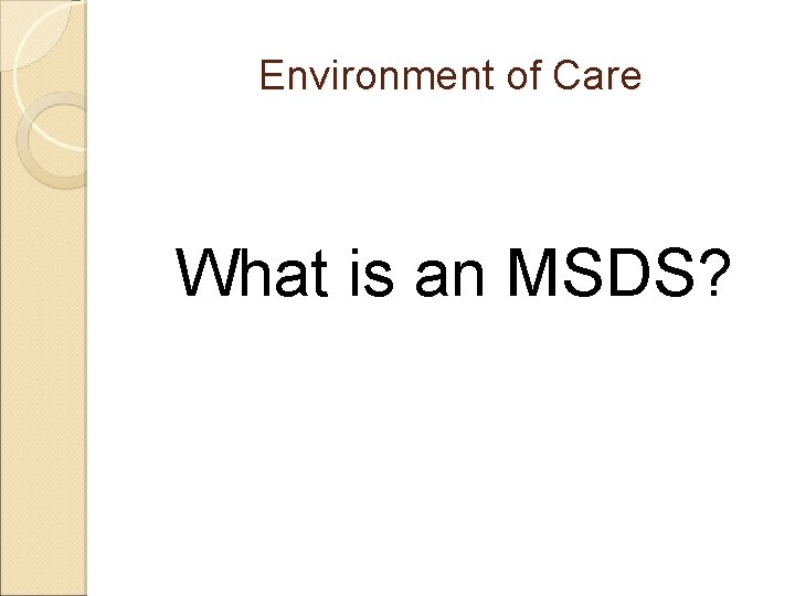 Environment of Care What is an MSDS? 