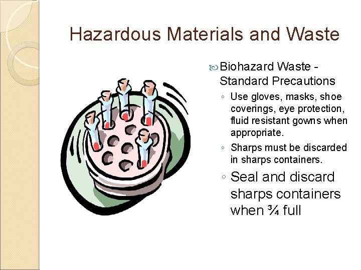 Hazardous Materials and Waste Biohazard Waste Standard Precautions ◦ Use gloves, masks, shoe coverings,