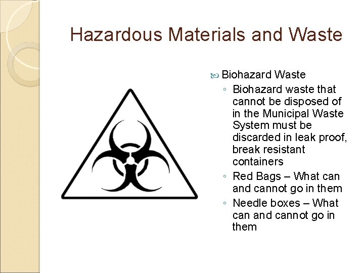 Hazardous Materials and Waste Biohazard Waste ◦ Biohazard waste that cannot be disposed of Hazardous Materials and Waste Biohazard Waste ◦ Biohazard waste that cannot be disposed of
