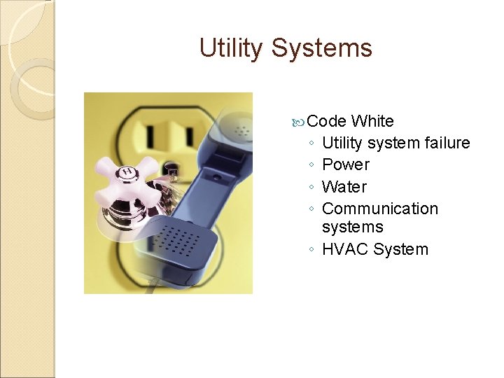 Utility Systems Code ◦ ◦ ◦ White Utility system failure Power Water Communication systems Utility Systems Code ◦ ◦ ◦ White Utility system failure Power Water Communication systems