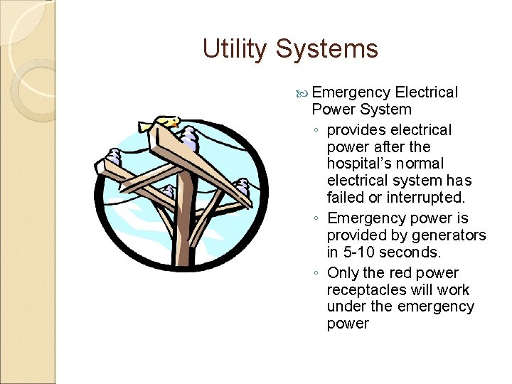 Utility Systems Emergency Electrical Power System ◦ provides electrical power after the hospital’s normal