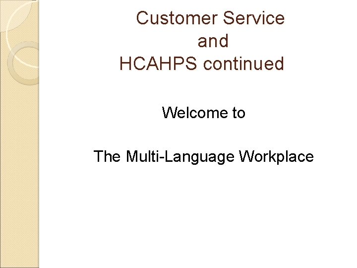 Customer Service and HCAHPS continued Welcome to The Multi-Language Workplace 