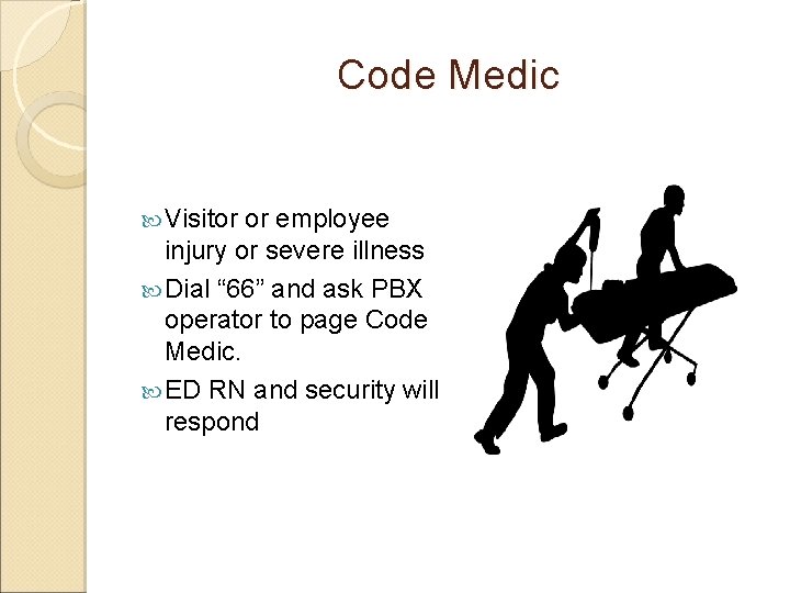 Code Medic Visitor or employee injury or severe illness Dial “ 66” and ask