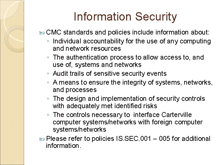 Information Security CMC standards and policies include information about: ◦ Individual accountability for the