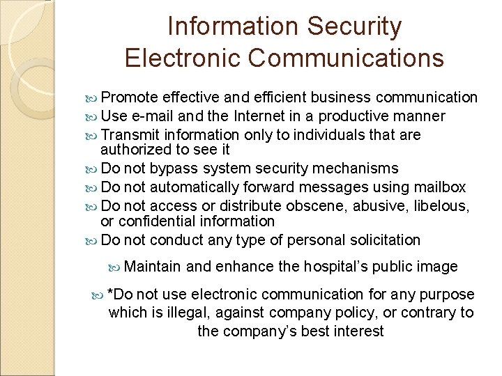 Information Security Electronic Communications Promote effective and efficient business communication Use e-mail and the