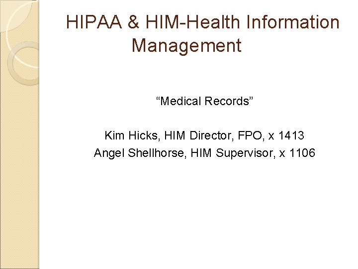 HIPAA & HIM-Health Information Management “Medical Records” Kim Hicks, HIM Director, FPO, x 1413