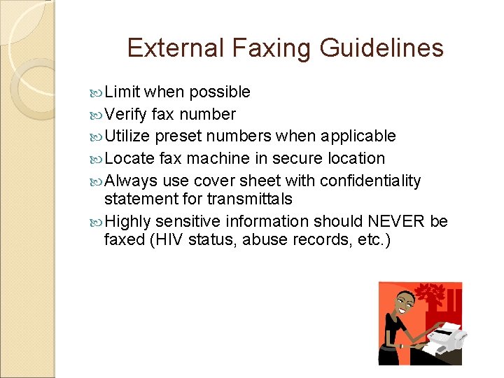 External Faxing Guidelines Limit when possible Verify fax number Utilize preset numbers when applicable