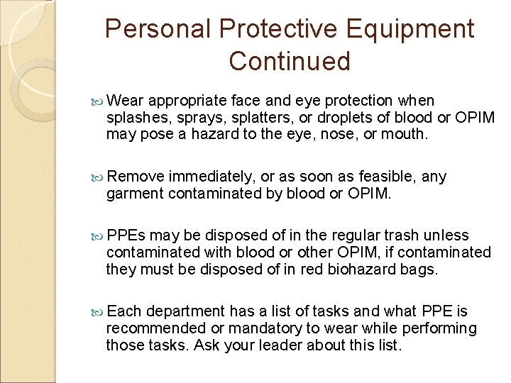 Personal Protective Equipment Continued Wear appropriate face and eye protection when splashes, sprays, splatters,