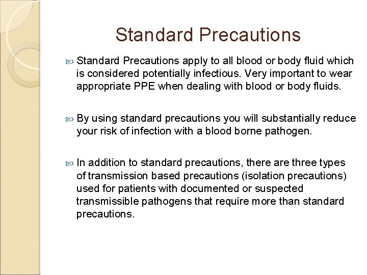 Standard Precautions apply to all blood or body fluid which is considered potentially infectious.