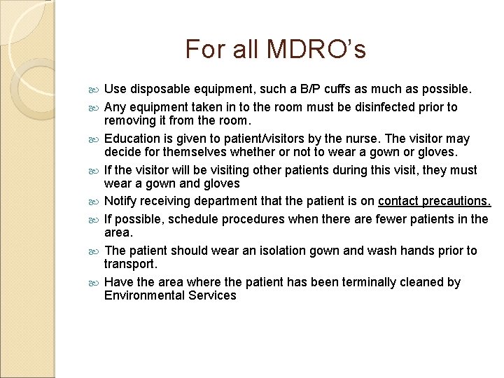 For all MDRO’s Use disposable equipment, such a B/P cuffs as much as possible.