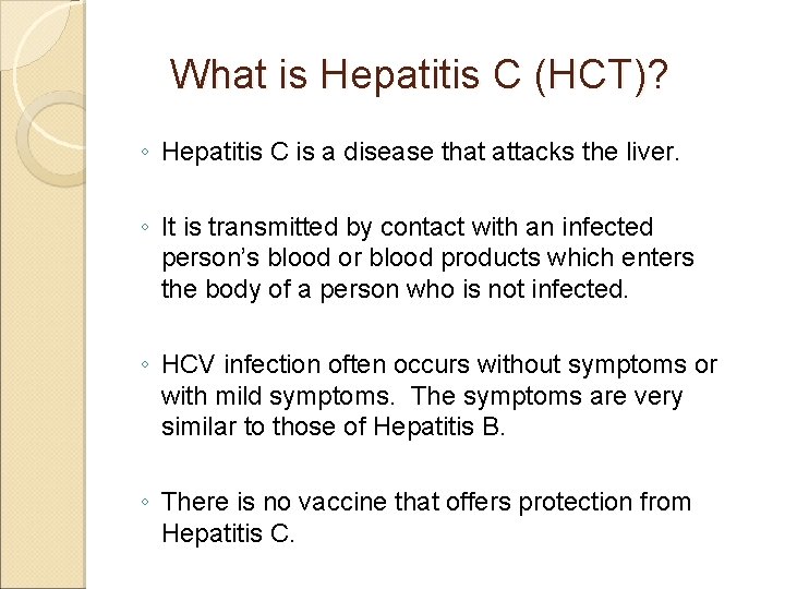 What is Hepatitis C (HCT)? ◦ Hepatitis C is a disease that attacks the What is Hepatitis C (HCT)? ◦ Hepatitis C is a disease that attacks the