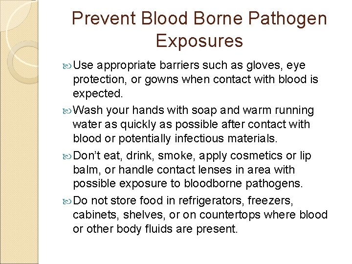 Prevent Blood Borne Pathogen Exposures Use appropriate barriers such as gloves, eye protection, or Prevent Blood Borne Pathogen Exposures Use appropriate barriers such as gloves, eye protection, or