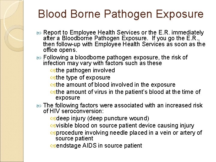 Blood Borne Pathogen Exposure Report to Employee Health Services or the E. R. immediately