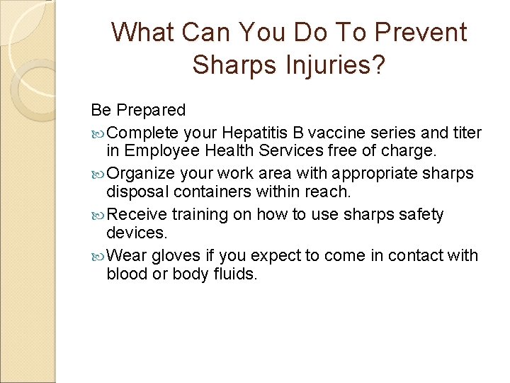 What Can You Do To Prevent Sharps Injuries? Be Prepared Complete your Hepatitis B