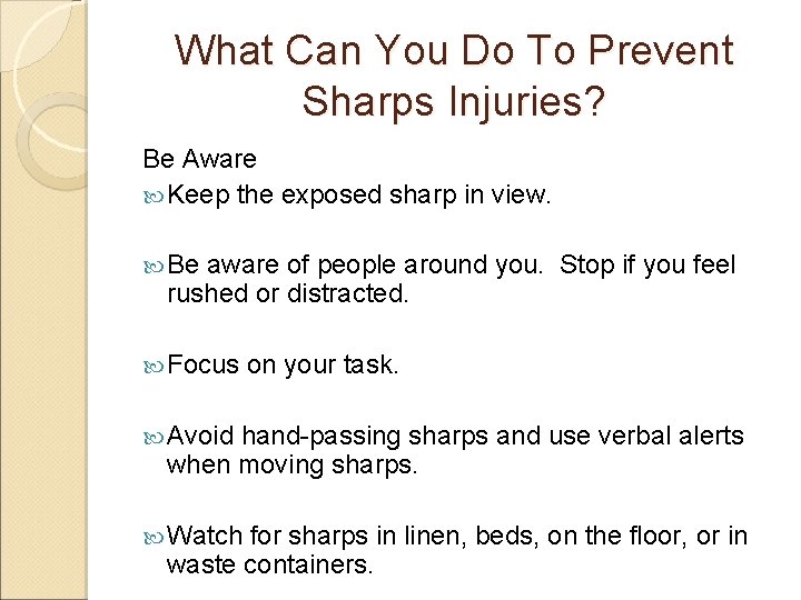 What Can You Do To Prevent Sharps Injuries? Be Aware Keep the exposed sharp