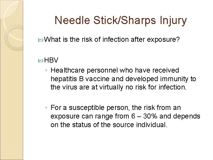 Needle Stick/Sharps Injury What is the risk of infection after exposure? HBV ◦ Healthcare