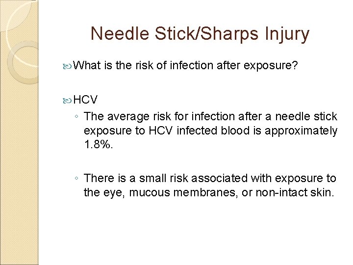 Needle Stick/Sharps Injury What is the risk of infection after exposure? HCV ◦ The