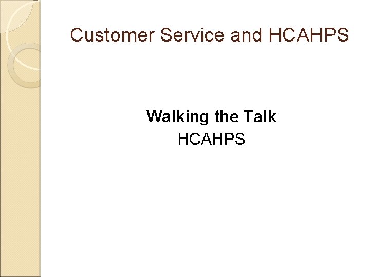 Customer Service and HCAHPS Walking the Talk HCAHPS 