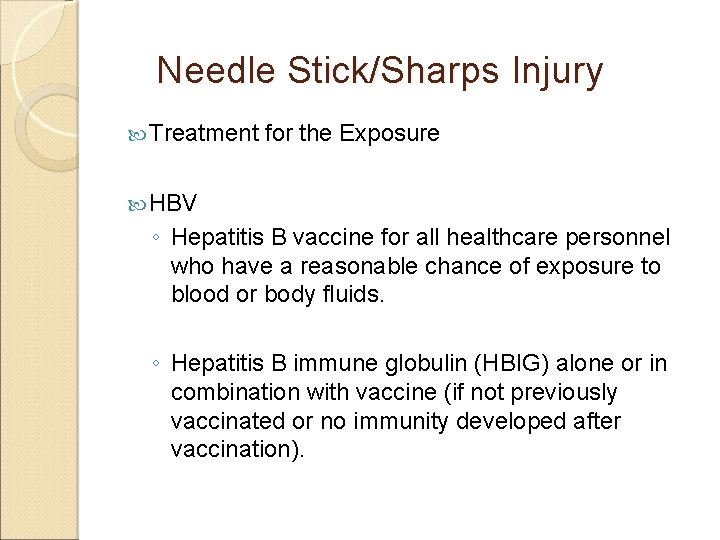 Needle Stick/Sharps Injury Treatment for the Exposure HBV ◦ Hepatitis B vaccine for all