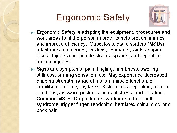 Ergonomic Safety is adapting the equipment, procedures and work areas to fit the person