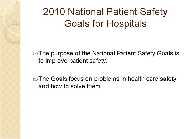 2010 National Patient Safety Goals for Hospitals The purpose of the National Patient Safety