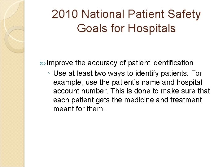 2010 National Patient Safety Goals for Hospitals Improve the accuracy of patient identification ◦