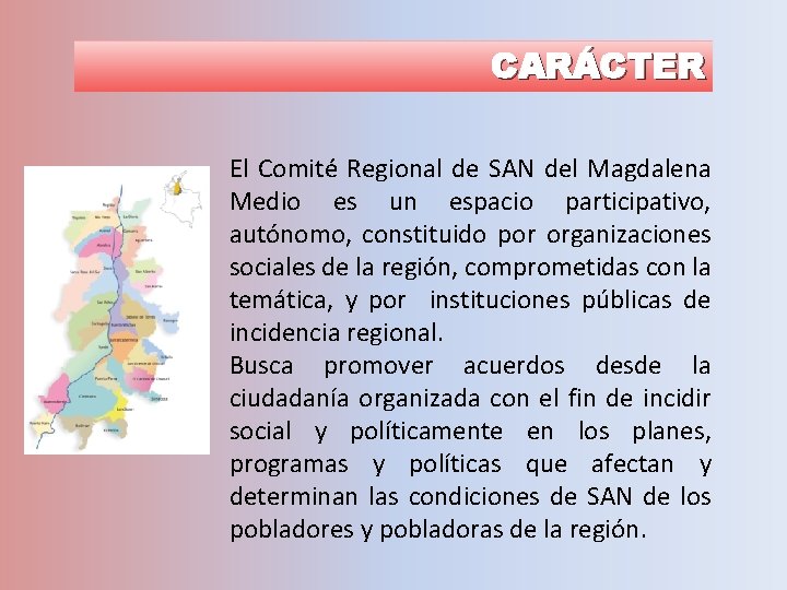 CARÁCTER El Comité Regional de SAN del Magdalena Medio es un espacio participativo, autónomo,