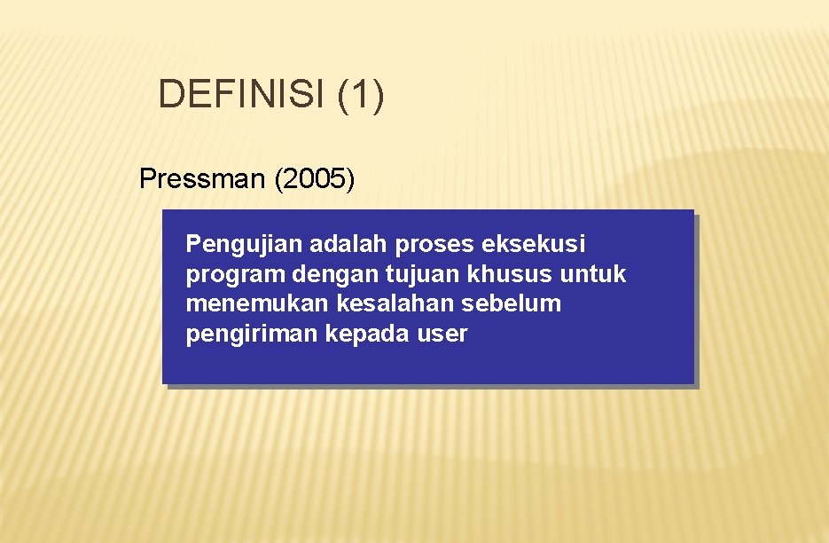 DEFINISI (1) Pressman (2005) Pengujian adalah proses eksekusi program dengan tujuan khusus untuk menemukan