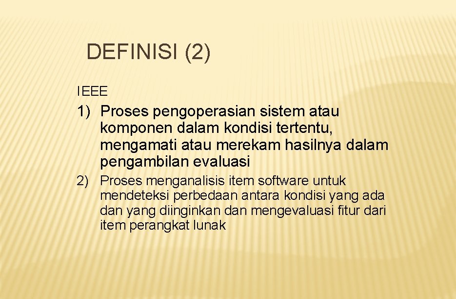 DEFINISI (2) IEEE 1) Proses pengoperasian sistem atau komponen dalam kondisi tertentu, mengamati atau