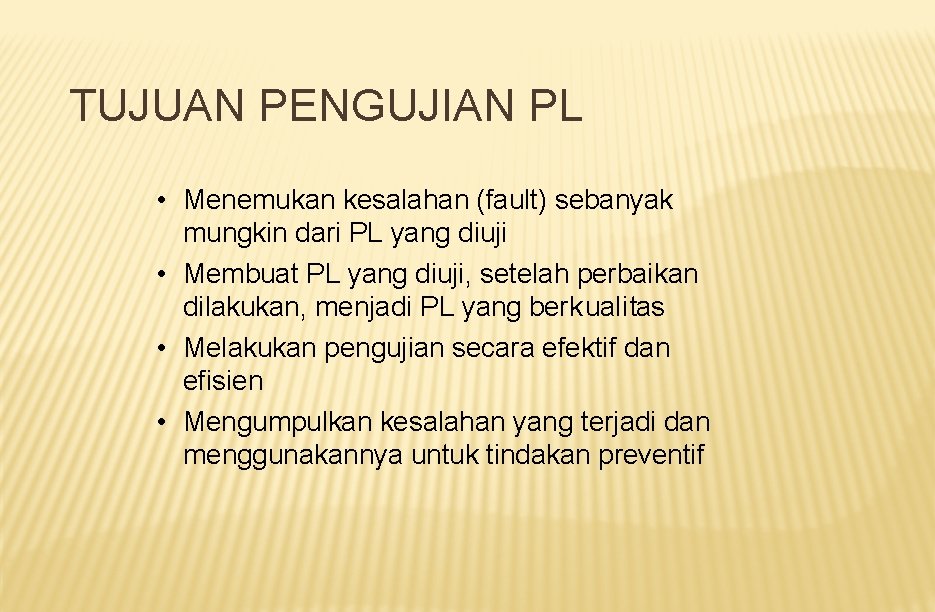 TUJUAN PENGUJIAN PL • Menemukan kesalahan (fault) sebanyak mungkin dari PL yang diuji •