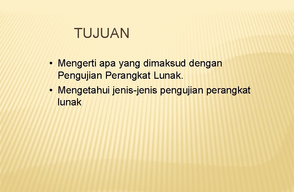 TUJUAN • Mengerti apa yang dimaksud dengan Pengujian Perangkat Lunak. • Mengetahui jenis-jenis pengujian