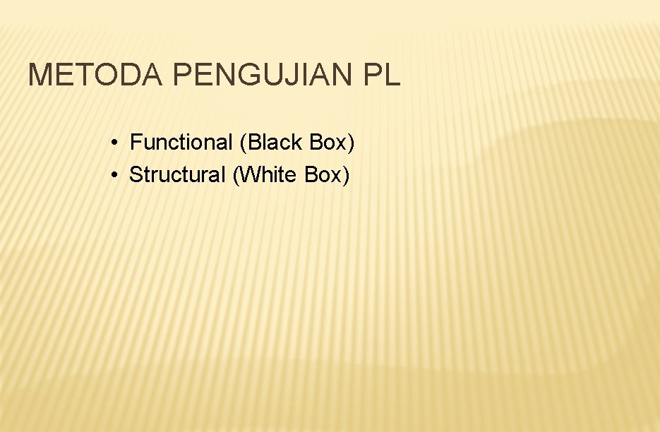 METODA PENGUJIAN PL • Functional (Black Box) • Structural (White Box) 