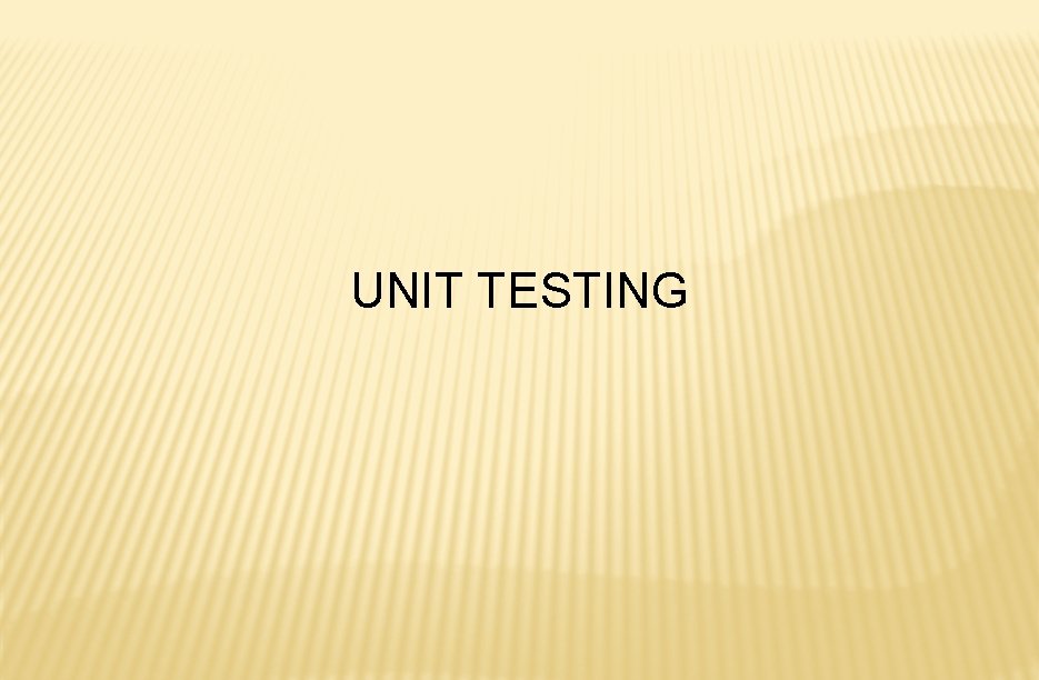 UNIT TESTING 