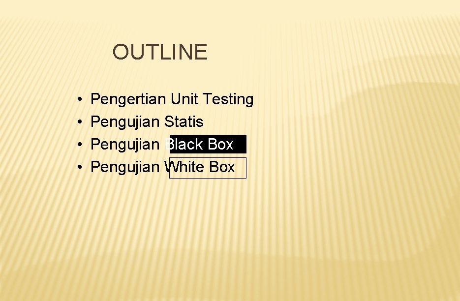 OUTLINE • • Pengertian Unit Testing Pengujian Statis Pengujian Black Box Pengujian White Box