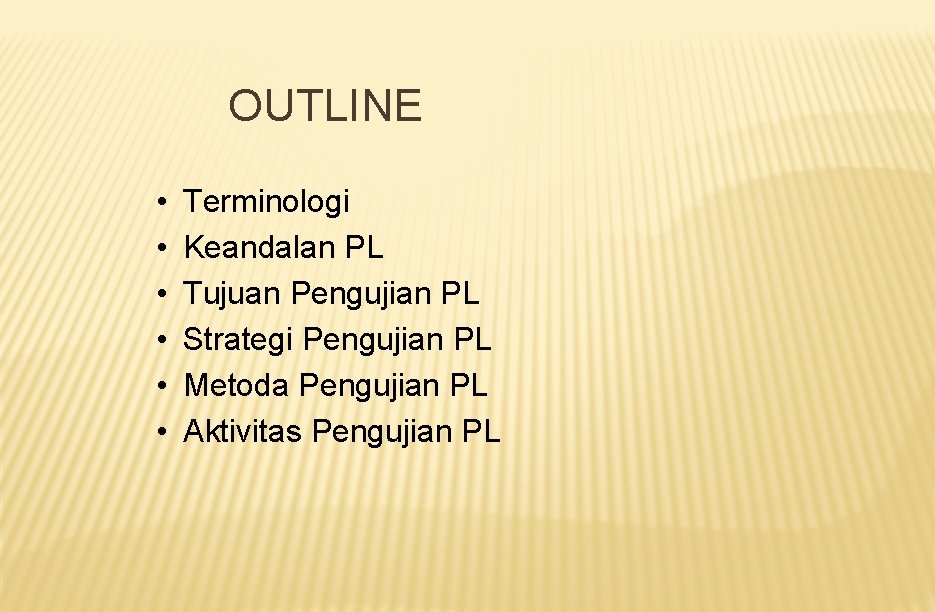 OUTLINE • • • Terminologi Keandalan PL Tujuan Pengujian PL Strategi Pengujian PL Metoda