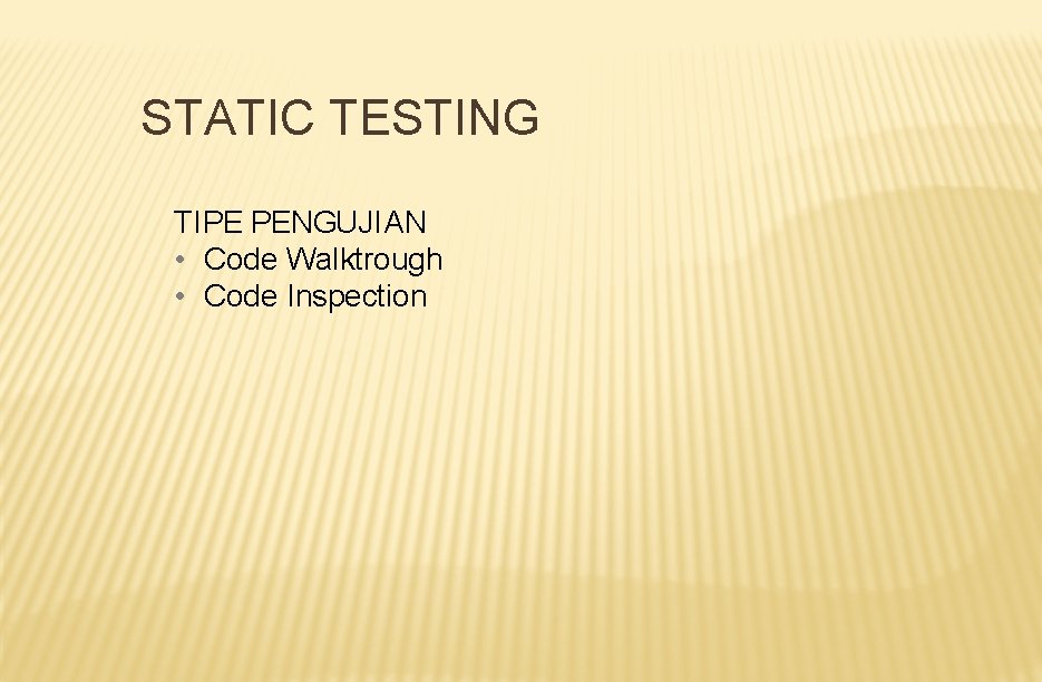 STATIC TESTING TIPE PENGUJIAN • Code Walktrough • Code Inspection 