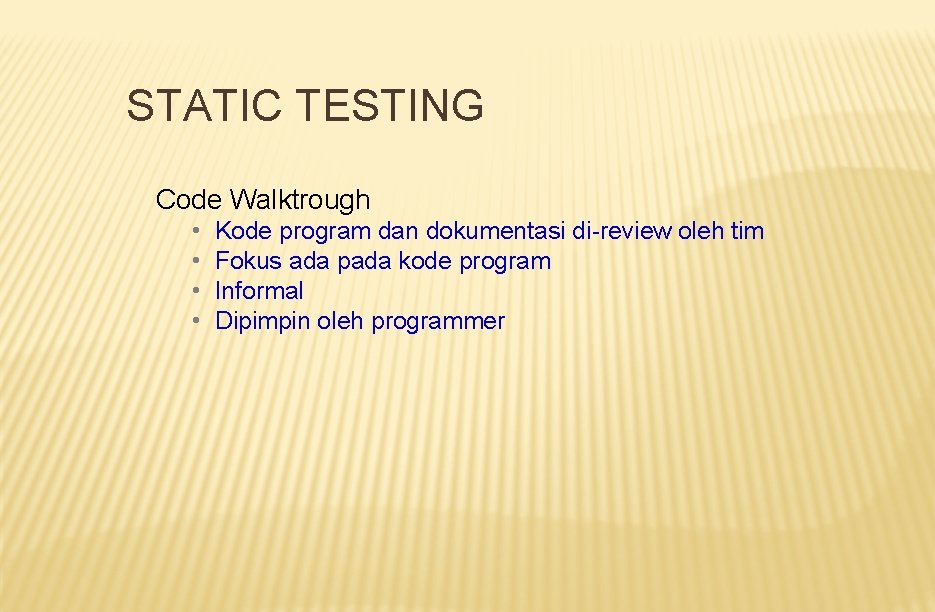 STATIC TESTING Code Walktrough • • Kode program dan dokumentasi di-review oleh tim Fokus