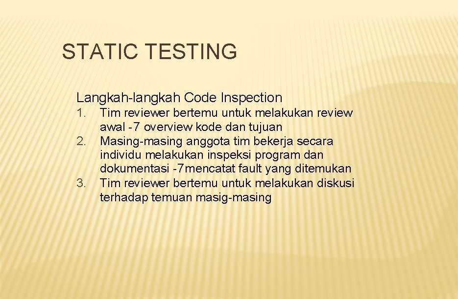 STATIC TESTING Langkah-langkah Code Inspection 1. 2. 3. Tim reviewer bertemu untuk melakukan review