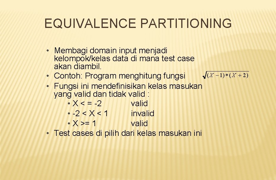 EQUIVALENCE PARTITIONING • Membagi domain input menjadi kelompok/kelas data di mana test case akan