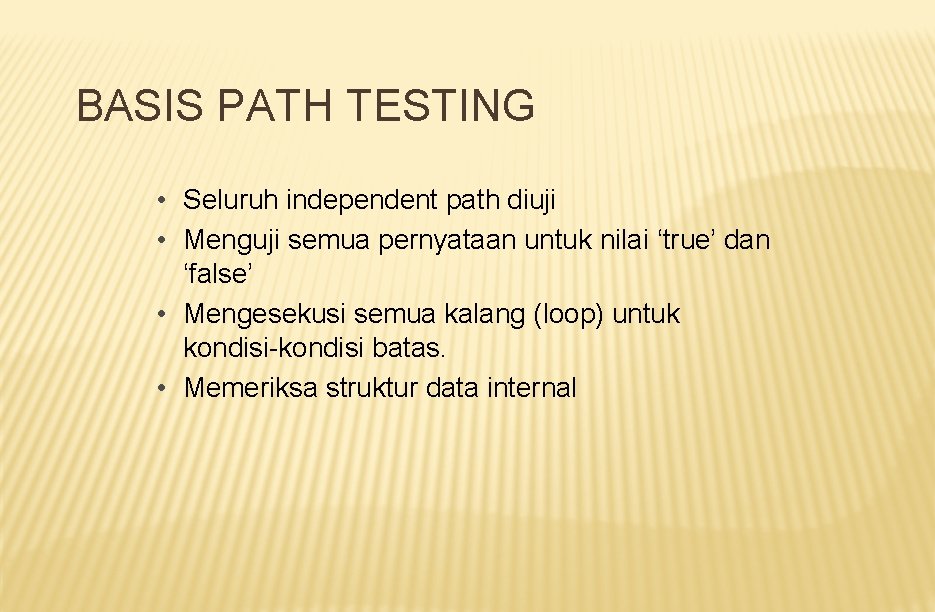 BASIS PATH TESTING • Seluruh independent path diuji • Menguji semua pernyataan untuk nilai