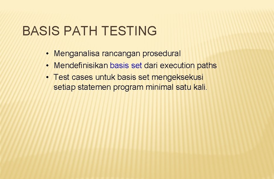 BASIS PATH TESTING • Menganalisa rancangan prosedural • Mendefinisikan basis set dari execution paths