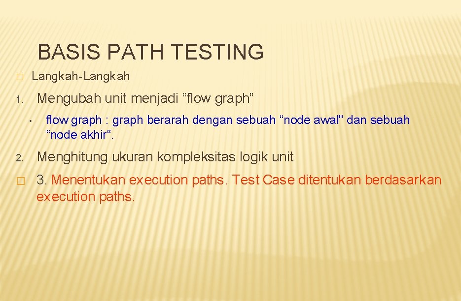 BASIS PATH TESTING � Langkah-Langkah Mengubah unit menjadi “flow graph” 1. • flow graph