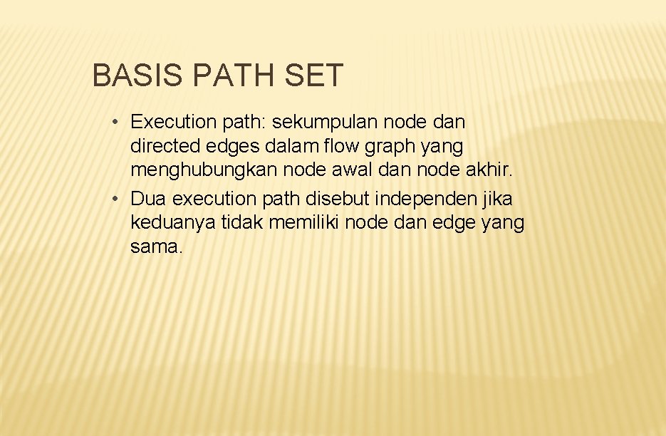 BASIS PATH SET • Execution path: sekumpulan node dan directed edges dalam flow graph